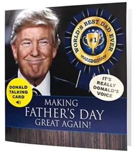 talking donald trump fathers day card, happy fathers day card, funny fathers day card from son, trump father's day card from daughter, fathers day card from wife, fathers day cards, trump’s real voice