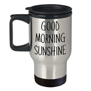 Good morning sunshine Travel Mug - Insulated Tumbler - Novelty Birthday Gift Idea