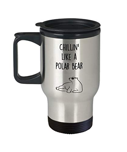 Polar Bear Travel Mug - Insulated Tumbler - Chillin' like a Polar Bear - Polar Bear Gag Gift Basket Ideas