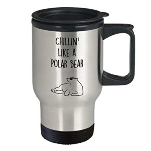 Polar Bear Travel Mug - Insulated Tumbler - Chillin' like a Polar Bear - Polar Bear Gag Gift Basket Ideas