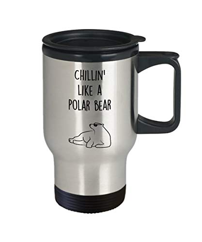 Polar Bear Travel Mug - Insulated Tumbler - Chillin' like a Polar Bear - Polar Bear Gag Gift Basket Ideas