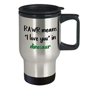 RAWR Means I Love You in Dinosaur Travel Mug - Funny Tea Hot Cocoa Coffee Insulated Tumbler Cup - Novelty Birthday Christmas Anniversary Gag Gifts Ide