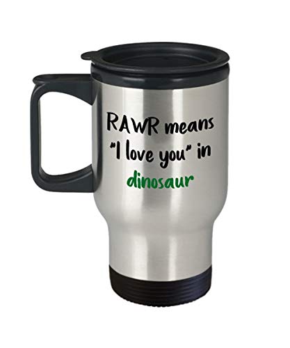 RAWR Means I Love You in Dinosaur Travel Mug - Funny Tea Hot Cocoa Coffee Insulated Tumbler Cup - Novelty Birthday Christmas Anniversary Gag Gifts Ide