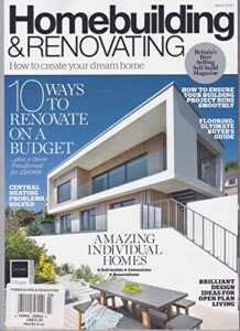 homebuilding & renovating magazine march 2018 - 10 ways to renovate on a budget