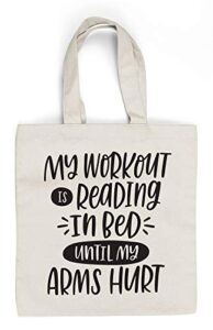 my workout is reading in bed - book lovers canvas tote bag- ideal book related gift! literary readers gift for your favorite bookworm, friend – man or woman!