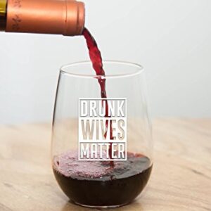 Drunk Wives Matter - Funny Wine Glass 15oz - Gift for Mom, Gift Idea for Her, Birthday Gift for Wife