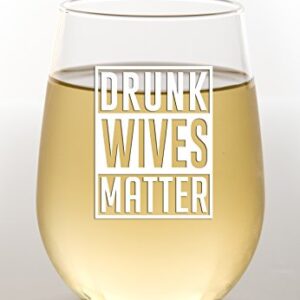 Drunk Wives Matter - Funny Wine Glass 15oz - Gift for Mom, Gift Idea for Her, Birthday Gift for Wife