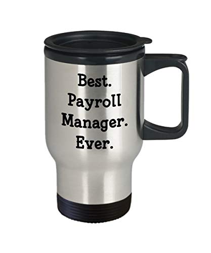 Best Payroll Manager Travel Mug - Funny Tea Hot Cocoa Coffee Insulated Tumbler - Novelty Birthday Christmas Anniversary Gag Gifts Idea