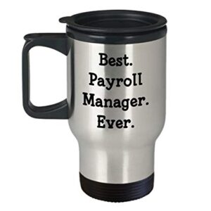 Best Payroll Manager Travel Mug - Funny Tea Hot Cocoa Coffee Insulated Tumbler - Novelty Birthday Christmas Anniversary Gag Gifts Idea