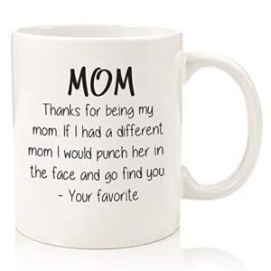 thanks for being my mom funny coffee mug - best gifts for mom, women - unique gag mom gifts from daughter, son, kids - top birthday gift idea for a mother, her - fun, cool novelty mom mug, cup - 11oz