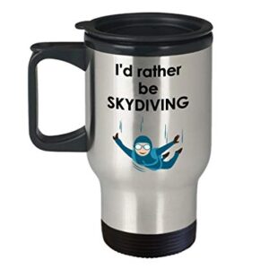 Id Rather Be Skydiving Travel Mug - Funny Tea Hot Cocoa Coffee Insulated Tumbler- Novelty Birthday Christmas Anniversary Gag Gifts Idea