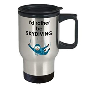 Id Rather Be Skydiving Travel Mug - Funny Tea Hot Cocoa Coffee Insulated Tumbler- Novelty Birthday Christmas Anniversary Gag Gifts Idea