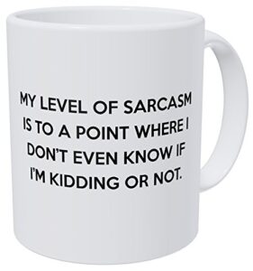 wampumtuk my level of sarcasm is to a point where i don't know if i'm kidding, 11 ounces funny coffee mug