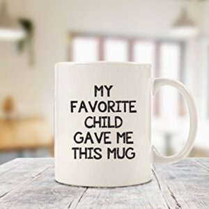 My Favorite Child Gave Me This Funny Coffee Mug - Best Mom & Dad Gifts - Gag Bday Present Idea from Daughter, Son, Kids - Novelty Birthday Gift for Dad, Mom, Parents - Fun Cup for Men, Women, Him, Her