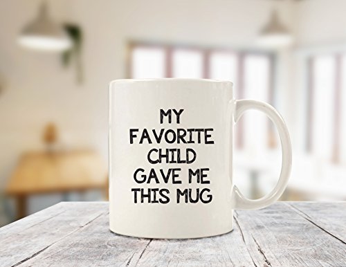 My Favorite Child Gave Me This Funny Coffee Mug - Best Mom & Dad Gifts - Gag Bday Present Idea from Daughter, Son, Kids - Novelty Birthday Gift for Dad, Mom, Parents - Fun Cup for Men, Women, Him, Her