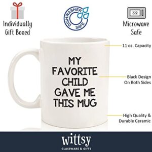 My Favorite Child Gave Me This Funny Coffee Mug - Best Mom & Dad Gifts - Gag Bday Present Idea from Daughter, Son, Kids - Novelty Birthday Gift for Dad, Mom, Parents - Fun Cup for Men, Women, Him, Her