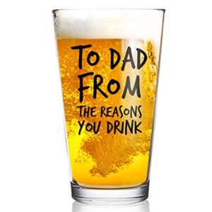 to dad from the reasons you drink funny dad beer glass -16 oz usa made glass - best dad ever- new dad beer glass valentine's day gift- affordable fathers day beer gift for dads or stepdad