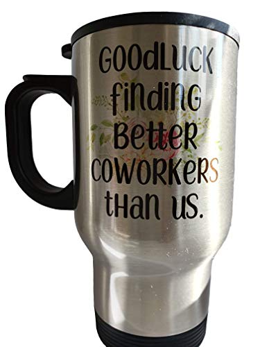 Goodluck finding better Coworkers than us Travel Mug - TM1141