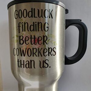 Goodluck finding better Coworkers than us Travel Mug - TM1141