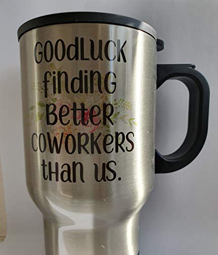 Goodluck finding better Coworkers than us Travel Mug - TM1141