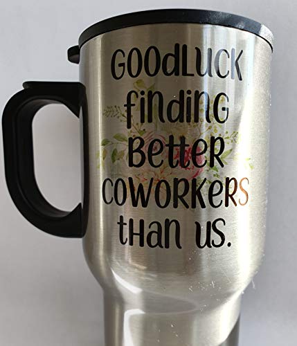 Goodluck finding better Coworkers than us Travel Mug - TM1141