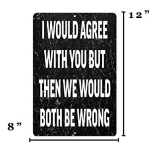 Rogue River Tactical Funny Metal Tin Sign, 12x8 Inch, Wall Décor -Man Cave Bar I Would Agree with You