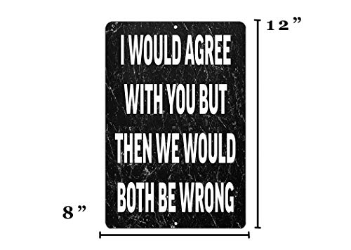 Rogue River Tactical Funny Metal Tin Sign, 12x8 Inch, Wall Décor -Man Cave Bar I Would Agree with You