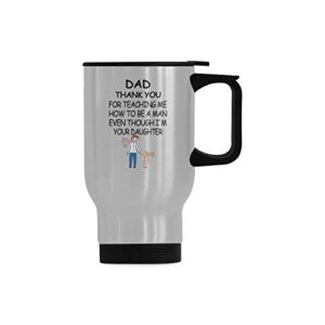 dad thank you for teaching me how to be a man even though i'm your daughter travel mug - stainless steel travel mug/coffee mug/travel cup/father's day/ - 14 ounce, silver