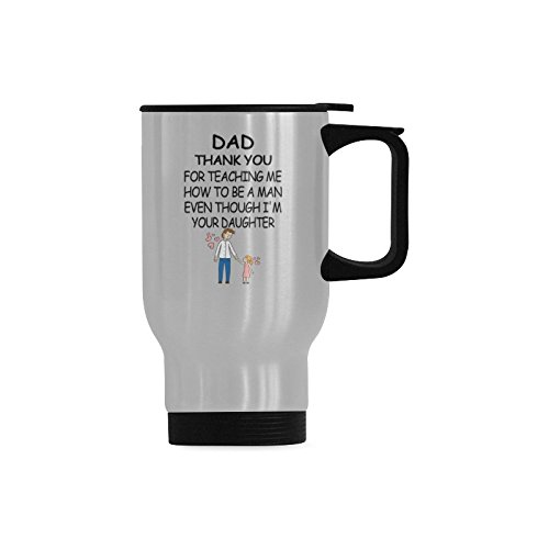 Dad Thank You For Teaching Me How To Be A Man Even Though I'M Your Daughter Travel Mug - Stainless Steel Travel Mug/Coffee Mug/Travel Cup/Father's Day/ - 14 Ounce, Silver