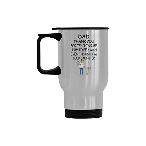 Dad Thank You For Teaching Me How To Be A Man Even Though I'M Your Daughter Travel Mug - Stainless Steel Travel Mug/Coffee Mug/Travel Cup/Father's Day/ - 14 Ounce, Silver