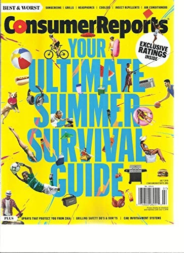 CONSUMER REPORTS MAGAZINE, JULY, 2016 YOUR ULTIMATE SUMMER SURVIVAL GUIDE