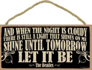 sjt enterprises, inc. and when the night is cloudy, there is still a light … let it be - the beatles 5" x 10" primitive wood lyrics quote plaque (sjt94644)