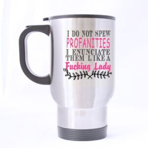scsf 14 ounce stainless steel i do not spew profanities i enunciate them clearly like a fucking lady travel mug