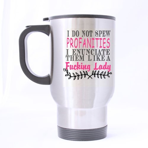 SCSF 14 Ounce Stainless Steel I Do Not Spew Profanities I Enunciate Them Clearly Like A Fucking Lady Travel Mug