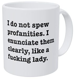 wampumtuk i do not spew profanities i enunciate them clearly like a f lady 11 ounces funny coffee mug