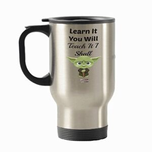 teacher travel mug - novelty gifts, stainless steel insulated cup by vitazi kitchenware - funny mug for teachers, star wars fans learn it you will teach it you shall, with yoda image, ver 2 (silver)