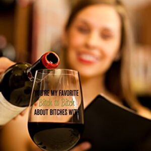 You're My Favorite Bitch To Bitch About Bitches With - Funny BFF Coworker Sisters Birthday Idea - Girls Bachelorette Brides Party Presents - Best Friend Gift For Women - 15 oz Wine Glass