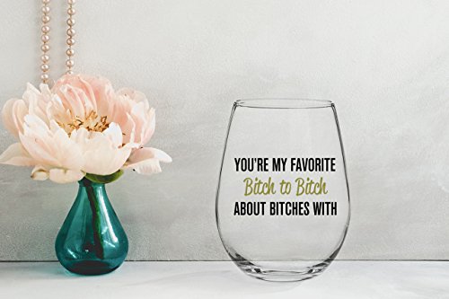 You're My Favorite Bitch To Bitch About Bitches With - Funny BFF Coworker Sisters Birthday Idea - Girls Bachelorette Brides Party Presents - Best Friend Gift For Women - 15 oz Wine Glass