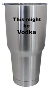 cups drinkware tumbler sticker - this might be vodka - funny sticker decal