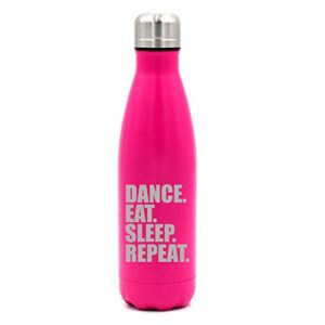 17 oz. double wall vacuum insulated stainless steel water bottle travel mug cup dance eat sleep repeat (pink)
