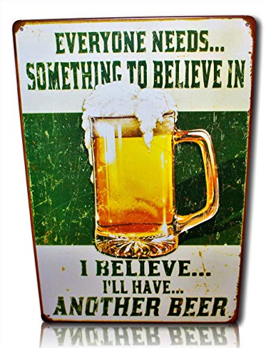 Everyone Needs Something to Believe in, I Believe I'll Have Another Beer Sign Perfect for Your Home, Bar Sign, Man Cave Decor, Garage Retro Vintage Funny Booze Tin Signs Size: 8x12 Inches