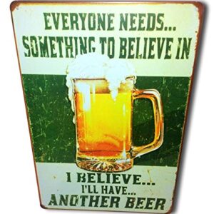 Everyone Needs Something to Believe in, I Believe I'll Have Another Beer Sign Perfect for Your Home, Bar Sign, Man Cave Decor, Garage Retro Vintage Funny Booze Tin Signs Size: 8x12 Inches