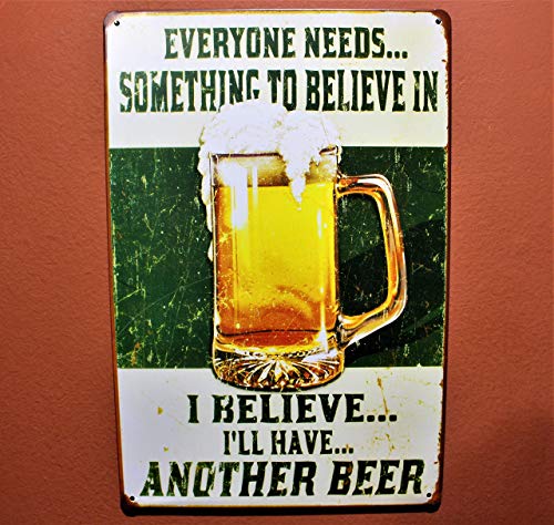 Everyone Needs Something to Believe in, I Believe I'll Have Another Beer Sign Perfect for Your Home, Bar Sign, Man Cave Decor, Garage Retro Vintage Funny Booze Tin Signs Size: 8x12 Inches
