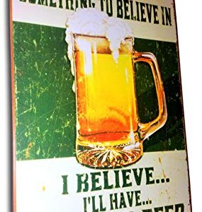 Everyone Needs Something to Believe in, I Believe I'll Have Another Beer Sign Perfect for Your Home, Bar Sign, Man Cave Decor, Garage Retro Vintage Funny Booze Tin Signs Size: 8x12 Inches