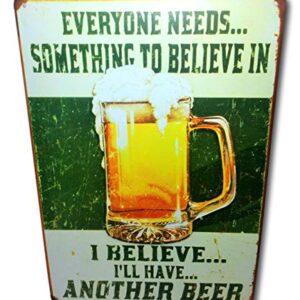 Everyone Needs Something to Believe in, I Believe I'll Have Another Beer Sign Perfect for Your Home, Bar Sign, Man Cave Decor, Garage Retro Vintage Funny Booze Tin Signs Size: 8x12 Inches