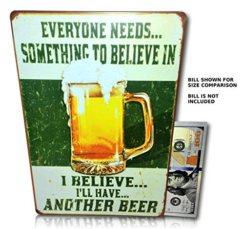 Everyone Needs Something to Believe in, I Believe I'll Have Another Beer Sign Perfect for Your Home, Bar Sign, Man Cave Decor, Garage Retro Vintage Funny Booze Tin Signs Size: 8x12 Inches