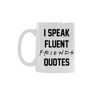 best friends gift - i speak fluent friends quotes coffee mug - funny quote mug coffee tea cup (11oz)