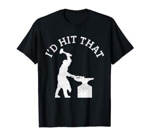 blacksmith i'd hit that funny blacksmithing forging gift t-shirt