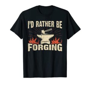 i'd rather be forging anvil & hammer blacksmith t-shirt