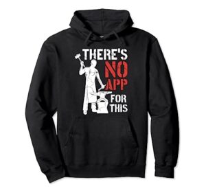 there's no app for this funny forging forge blacksmith pullover hoodie